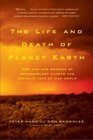 The Life and Death of Planet Earth  How the New Science of Astrobiology Charts the Ultimate Fate of Our World