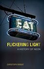 Flickering Light A History of Neon