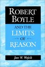 Robert Boyle and the Limits of Reason