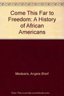 Come This Far to Freedom A History of African Americans