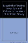 Labyrinth of Desire Invention and Culture in the Work of Sir Philip Sidney