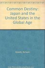 Common Destiny Japan and the United States in the Global Age