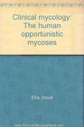 Clinical mycology The human opportunistic mycoses