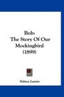 Bob The Story Of Our Mockingbird