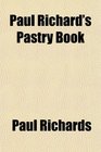 Paul Richard's Pastry Book