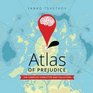 Atlas of Prejudice The Complete Stereotype Map Collection