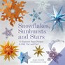 Snowflakes Sunbursts and Stars 75 Exquisite Paper Designs to Fold Cut and Curl