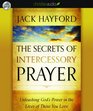 The Secrets of Intercessory Prayer Unleashing God's Power in the Lives of Those You Love