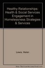 Healthy Relationships Health  Social Services Engagement in Homelessness Strategies  Services