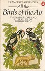 ALL THE BIRDS OF THE AIR NAMES LORE AND LITERATURE OF BRITISH BIRDS