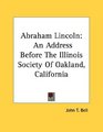 Abraham Lincoln An Address Before The Illinois Society Of Oakland California
