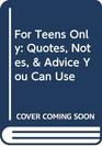 For Teens Only Quotes Notes  Advice You Can Use