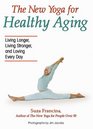 The New Yoga for Healthy Aging Living Longer Living Stronger and Loving Every Day