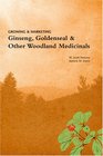 Growing  Marketing Ginseng Goldenseal  Other Woodland Medicinals