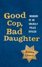Good Cop Bad Daughter Memoirs of an Unlikely Police Officer