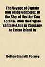 The Voyage of Captain Don Felipe Gonzlez In the Ship of the Line San Lorenzo With the Frigate Santa Rosalia in Company to Easter Island in