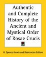 Authentic And Complete History of the Ancient And Mystical Order of Rosae Crucis