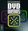 Designing DVD Menus How to Create Professionallooking DVDs