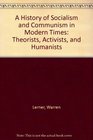 History Of Socialism and Communism In Modern Times A Theorists Activists and Humanists