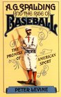 A G Spalding and the Rise of Baseball The Promise of American Sport