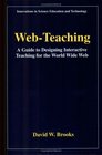 WebTeaching  A Guide to Designing Interactive Teaching for the World Wide Web