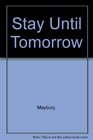 Stay Until Tomorrow