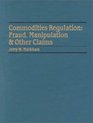 Commodities Regulation Fraud Manipulation and Other Claims