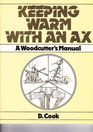 Keeping Warm With an Ax: A Woodcutter's Handbook