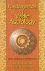 Fundamentals of Vedic Astrology Vedic Astrologer's Handbook Vol I