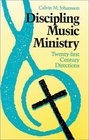 Discipling Music Ministry TwentyFirst Century Directions
