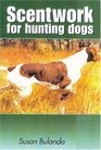 Scenting on the Wind : Scent Work for Hunting Dogs