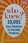 Who Knew 10001 Easy Solutions to Everyday Problems