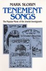 Tenement Songs The Popular Music of the Jewish Immigrants