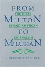 From Milton to McLuhan The Ideas Behind American Journalism