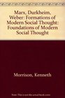 Marx Durkheim Weber Formations of Modern Social Thought