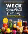 WECK SmallBatch Preserving YearRound Recipes for Canning Fermenting Pickling and More
