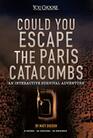 Could You Escape the Paris Catacombs An Interactive Survival Adventure