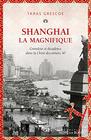 Shanghai la Magnifique Grandeur et dcadence dans la Chine des annes 30