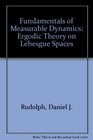 Fundamentals of Measurable Dynamics Ergodic Theory on Lebesgue Spaces