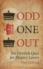 Odd One Out The Devilish Quiz for History Lovers