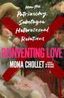 Reinventing Love How the Patriarchy Sabotages Heterosexual Relations