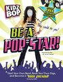 Kidz Bop Be a Pop Star Start Your Own Band Book Your Own Gigs and Become a Rock and Roll Phenom