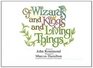 Of Wizards and Kings and Living Things