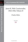 James K Polk Continentalist 18431846 Volume II