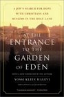At the Entrance to the Garden of Eden A Jew's Search for Hope With Christians and Muslims in the Holy Land