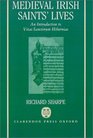 Medieval Irish Saints' Lives An Introduction to Vitae Sanctorum Hiberniae