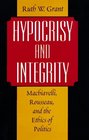 Hypocrisy and Integrity  Machiavelli Rousseau and the Ethics of Politics