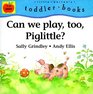 Can We Play Too Piglittle
