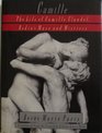 Camille The Life of Camille Claudel Rodin's Muse and Mistress