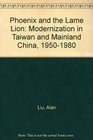 Phoenix and the Lame Lion Modernization in Taiwan and Mainland China 19501980